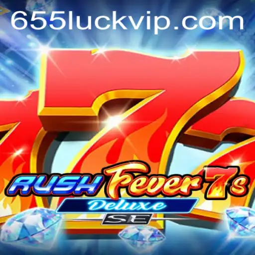Exploring RushFever7sDeluxeSE: Unveiling the Thrill of 655luck
